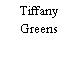 Tiffany Greens