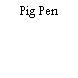 Pig Pen
