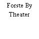 Forste By Theater