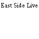 East Side Live