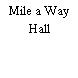 Mile a Way Hall