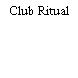 Club Ritual