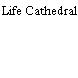 Life Cathedral