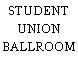 STUDENT UNION BALLROOM