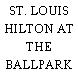 ST. LOUIS HILTON AT THE BALLPARK