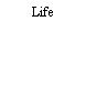 Life