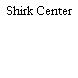 Shirk Center