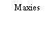 Maxies