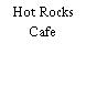 Hot Rocks Cafe