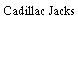 Cadillac Jacks