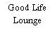 Good Life Lounge