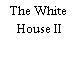 The White House II