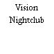 Vision Nightclub