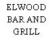 ELWOOD BAR AND GRILL