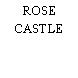 ROSE CASTLE