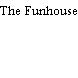 The Funhouse