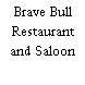 Brave Bull Restaurant and Saloon