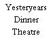 Yesteryears Dinner Theatre