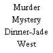 Murder Mystery Dinner-Jade West