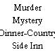 Murder Mystery Dinner-Country Side Inn