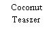 Coconut Teaszer