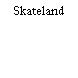 Skateland