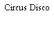 Circus Disco