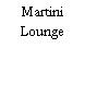 Martini Lounge