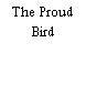 The Proud Bird