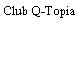 Club Q-Topia