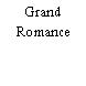 Grand Romance