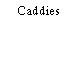 Caddies