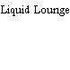 Liquid Lounge