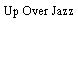Up Over Jazz