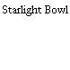 Starlight Bowl