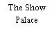 The Show Palace