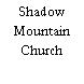 Shadow Mountain Church