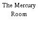 The Mercury Room