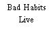 Bad Habits Live