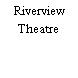 Riverview Theatre