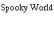 Spooky World