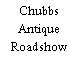 Chubbs Antique Roadshow