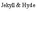 Jekyll & Hyde