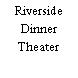 Riverside Dinner Theater