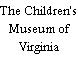 The Children's Museum of Virginia