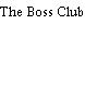 The Boss Club