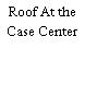 Roof At the Case Center