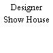 Designer Show House