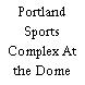 Portland Sports Complex At the Dome