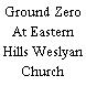 Ground Zero At Eastern Hills Weslyan Church